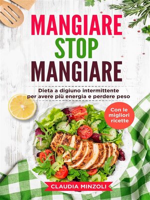 cover image of Mangiare Stop Mangiare. Dieta a digiuno intermittente per avere più energia e perdere peso (con le migliori ricette)